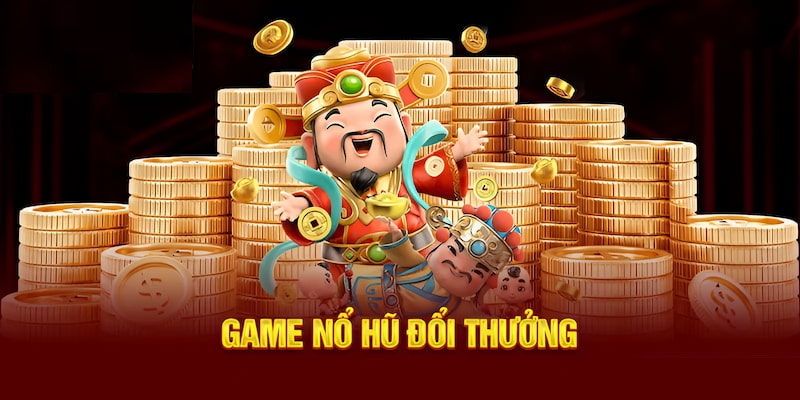 Thông tin cơ bản của dòng game nổ hũ