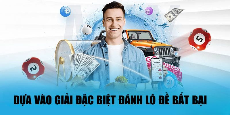 Dựa vào giải đặc biệt để đánh lô đề