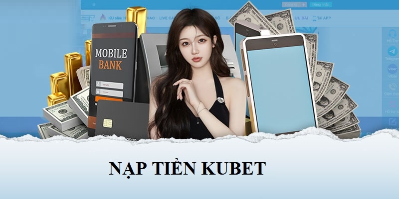 Lưu tâm đến một vài điều sau để Nạp Tiền Kubet77 dễ dàng hơn