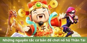 Những nguyên tắc cơ bản để chơi nổ hũ Thần Tài