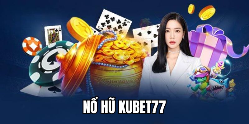 Giới thiệu về trò chơi nổ hũ tại nhà cái Kubet77