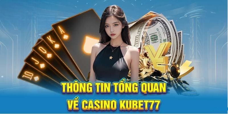 Đôi nét về sảnh Casino tại Kubet77