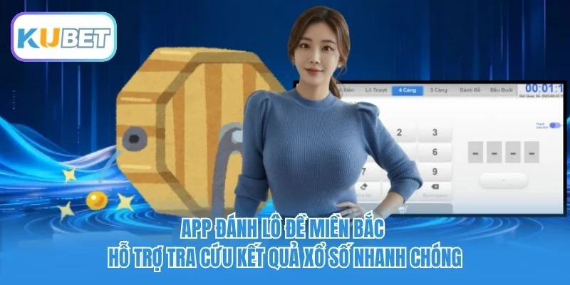 App đánh lô đề miền Bắc hỗ trợ tra cứu kết quả xổ số nhanh chóng App đánh lô đề miền Bắc hỗ trợ tra cứu kết quả xổ số nhanh chóng