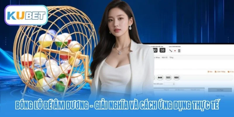 Bóng Lô Đề Âm Dương - Giải Nghĩa Và Cách Ứng Dụng Thực Tế