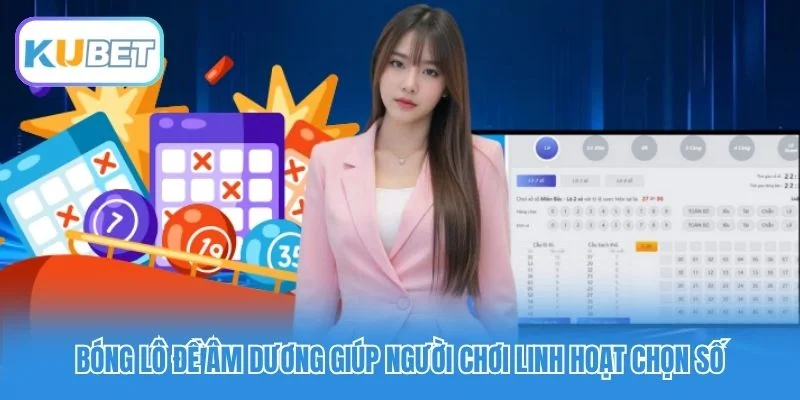 Bóng lô đề âm dương&nbsp;giúp người chơi linh hoạt chọn số