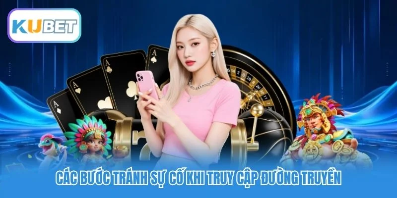 Các bước tránh sự cố khi truy cập đường truyền