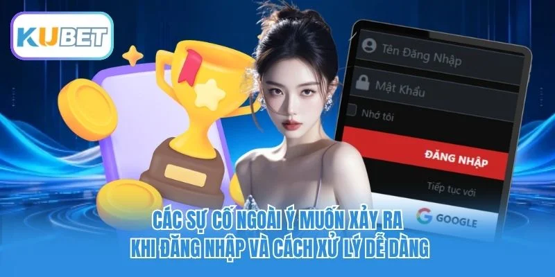 Các sự cố ngoài ý muốn xảy ra khi đăng nhập và cách xử lý dễ dàng