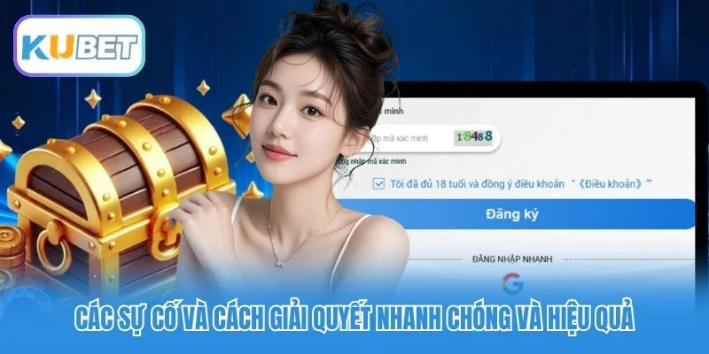 Các sự cố và cách giải quyết nhanh chóng và hiệu quả Các sự cố và cách giải quyết nhanh chóng và hiệu quả