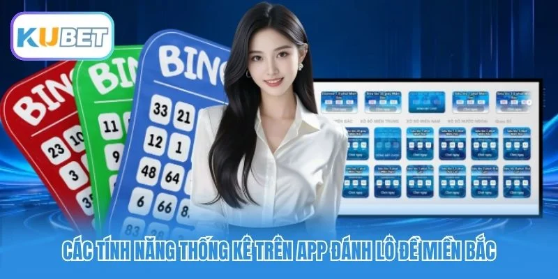 Các tính năng thống kê trên app đánh lô đề miền Bắc Các tính năng thống kê trên app đánh lô đề miền Bắc
