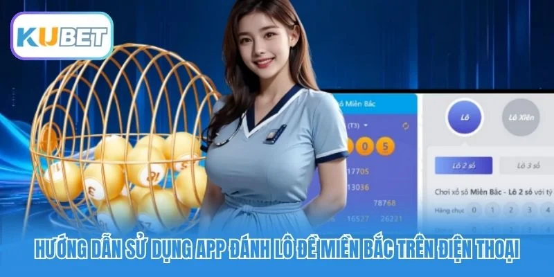 Hướng dẫn sử dụng app đánh lô đề miền Bắc trên điện thoại Hướng dẫn sử dụng app đánh lô đề miền Bắc trên điện thoại