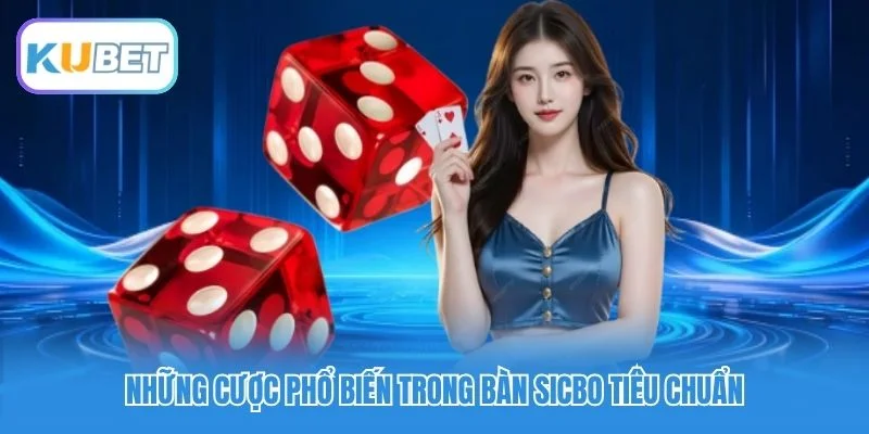 Những cược phổ biến trong bàn sicbo tiêu chuẩn