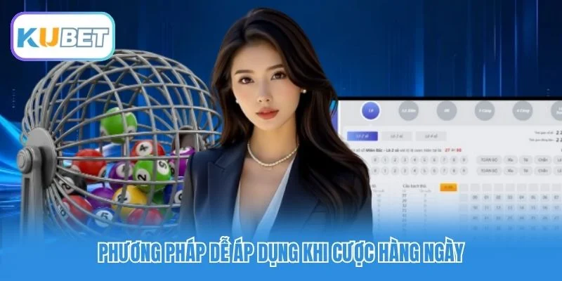 Phương pháp dễ áp dụng khi cược hàng ngày
