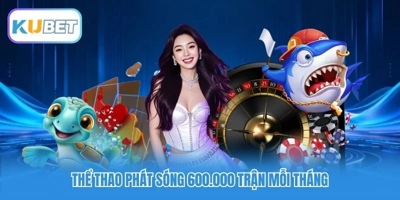 Thể thao phát sóng 600.000 trận mỗi tháng
