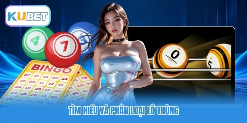 Tìm hiểu và phân loại lô thùng Tìm hiểu và phân loại lô thùng