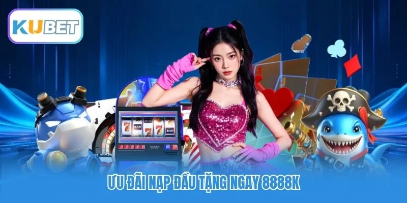 Ưu đãi nạp đầu tặng ngay 8888k