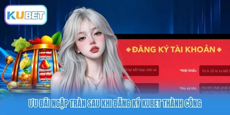 Ưu đãi ngập tràn sau khi đăng ký Kubet thành công Ưu đãi ngập tràn sau khi đăng ký Kubet thành công